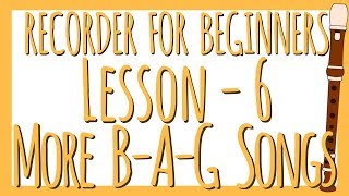 Recorder Lesson 6  More BAG Songs [upl. by Mela]