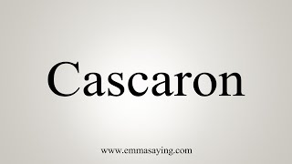 How To Say Cascaron [upl. by Sabina]