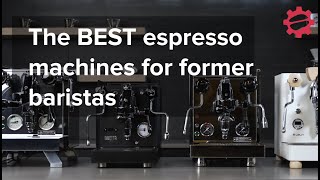 The BEST Home Espresso Machines for Former Baristas [upl. by Cyler]