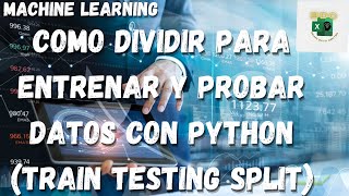 Dividir Datos para entrenar  Training Data Set  Funcion train test split  Curso Machine Learning [upl. by Gensler]