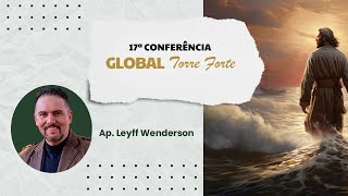 15  17ª Conferência Global Torre Forte  Ap Leyff Wenderson [upl. by Nylorak318]