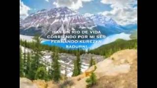 Hay Un Río De Vida Corriendo Por Mi Ser  Fernando Kurezyn [upl. by Eilram383]