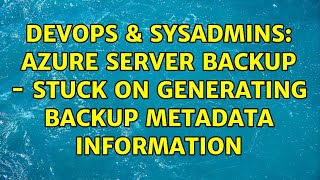 DevOps amp SysAdmins Azure server backup  Stuck on Generating backup metadata information [upl. by Cir]