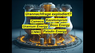 Urannachfrage explodiert Cameco Kazatomprom Uranium Energy Boss Energy Paladin Energy CNNC [upl. by Rimat687]