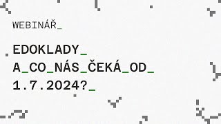 Webinář – eDoklady a co nás čeká od 1 7 2024 [upl. by Hakan]