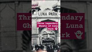 Three Legendary Ghosts👻scarystories lunapark stkilda melbourne ghoststories ghoststory ghost [upl. by Aikaz647]