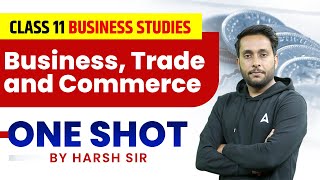 Business Trade and Commerce Class 11 One Shot  Class 11 Business Studies Chapter 1 [upl. by Babb961]