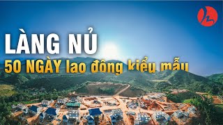 LÀNG NỦ 50 ngày đêm lao động kiểu mẫu [upl. by Ancilin]