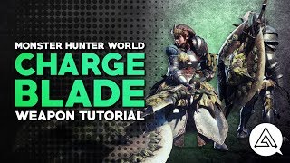 Monster Hunter World  Charge Blade Tutorial [upl. by Grania]