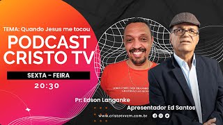 QUANDO JESUS ME TOCOU  PODCAST AO VIVO COM ED SANTOS E PR EDSON LANGANKE [upl. by Diandre546]