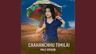 Chahanchhu Timilai Male Version [upl. by Dnarud]