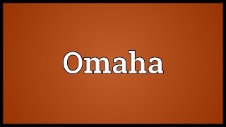 Omaha Meaning [upl. by Akerehs]