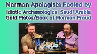 EP 36  Mormon Apologists Fooled by Archaeologically Discovered Gold Plates in Saudi Arabia [upl. by Koch]