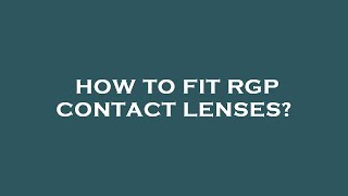 How to fit rgp contact lenses [upl. by Reger352]