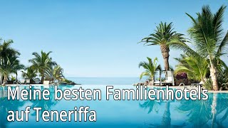 Meine besten Familienhotels auf Teneriffa [upl. by Ruscher]