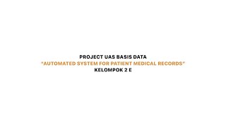 KELOMPOK 2E PROJECT UAS BASIS DATA  AUTOMATED SYSTEM FOR PATIENT MEDICAL RECORDS [upl. by Nivri]