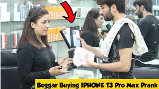 Beggar Buying IPHONE 13 Pro Max Prank  Rich Beggar  Adil Anwar [upl. by Eisej]