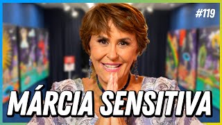 MÁRCIA SENSITIVA  PODCAST FALA ORDINÁRIO 119 [upl. by Eilah]