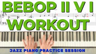 Jazz Piano Practice Session  Bebop II V I Workout [upl. by Yerag]