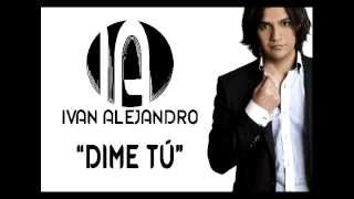 Ivan Alejandro Dime Tu [upl. by Eelanna]