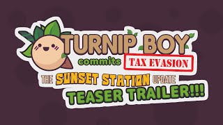 Turnip Boy Commits Tax Evasion The Sunset Station Update Teaser Trailer [upl. by Eniliuqcaj]