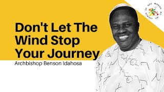 Dont Let The Wind Stop Your Journey  Archbishop Benson Idahosa [upl. by Erle]