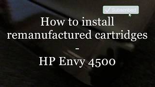 How to install remanufactured cartridges  HP Envy 4500 [upl. by Omora]