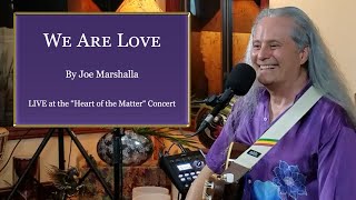 quotWe Are Lovequot by Joe Marshalla  LIVE at the Heart of the Matter Concert [upl. by Allertse]