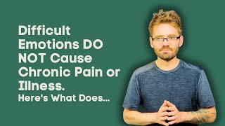 Difficult Emotions DO NOT Cause Chronic Pain or Illness Heres What Does [upl. by Esinyt]