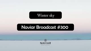 Naviar Broadcast 300 – Winter sky – Wednesday 3rd January 2024 [upl. by Edualcnaej140]