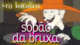 SOPÃO DA BRUXA  Cris Barulins [upl. by Negaet]