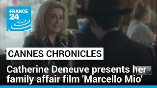 Cannes chronicles Catherine Deneuve presents her family affair film Marcello Mio • FRANCE 24 [upl. by Donall]