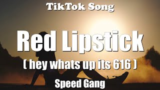 Speed Gang  Red Lipstick hey whats up its 616 Lyrics  TikTok Song [upl. by Paske187]