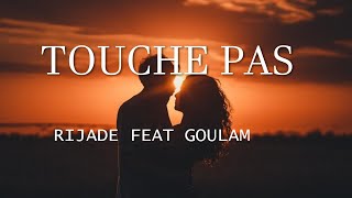 Rijade  Touche Pas ft GoulamBest Vibe Music Lyrics [upl. by Ortrud]