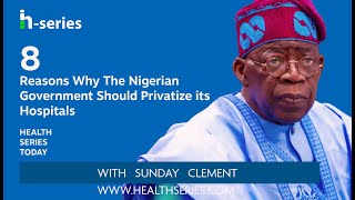 Ep 65 8 Reasons Why the Nigerian Government Should Privatize Its Hospitals [upl. by Malinde215]