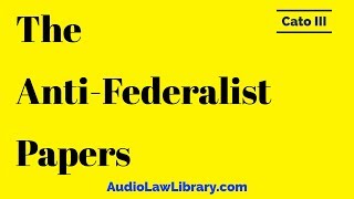 Cato III  The AntiFederalist Papers Full Audiobook [upl. by Mehalick]