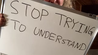 Stop Trying To Understand [upl. by Jews]