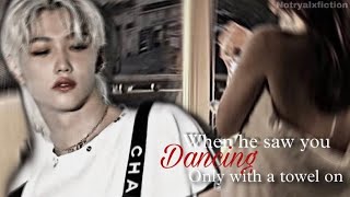 Felix ffWhen he saw you dancing only with a towel  Lee Felix ff oneshot [upl. by Purdy]