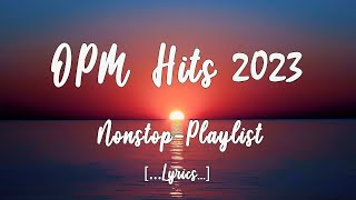 OPM HITS 2023 Lyrics NonStop Playlist [upl. by Giardap]