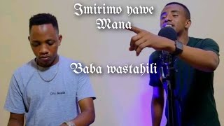 IMIRIMO YAWE MANA YOSE IRAHEBUJE BABA WASTAHILI [upl. by Tarrsus]