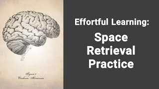 Effortful Learning  Space Retrieval Practice [upl. by Licec]