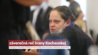 Záverečná reč Ivany Kochanskej obhajkyne Tomáša Szabóa v kauze Kuciak [upl. by Evered]