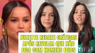 JULIETTE REBATE CRÍTICAS APÓS REVELAR QUE NÃO FICA COM HOMENS FEIOS [upl. by Detta]