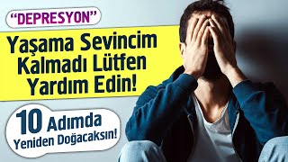 Yaşama Sevincim Kalmadı Lütfen Yardım Edin 10 Adımda Kesin Çözüm [upl. by Eidoj]