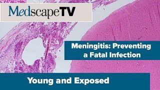 Young and Exposed  Meningitis Preventing a Fatal Infection  MedscapeTV [upl. by Lillith]