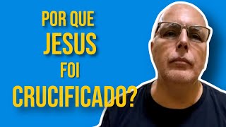 POR QUE JESUS FOI CRUCIFICADO [upl. by Eatnod512]