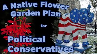 A Native Flower Garden Plan for Political Conservatives Republicans [upl. by Atteniuq]