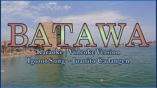 Batawa Karaoke  Juanito Cadangen  Igorot Song  HD [upl. by Vashtia]