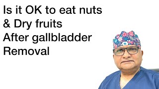 Is it OK to eat Nuts Dry fruits amp seeds after Gallbladder removal operation When amp how to take [upl. by Pace964]