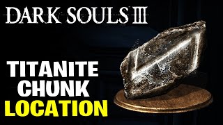 DARK SOULS 3 TITANITE CHUNK LOCATION [upl. by Eybbob206]